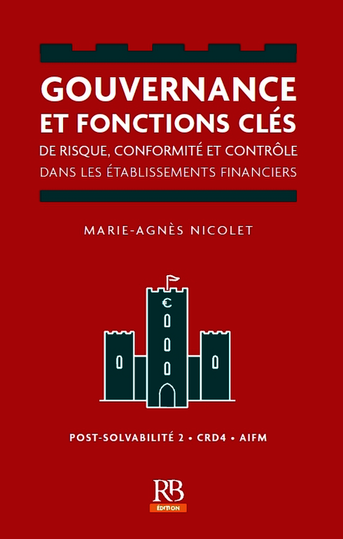 Gouvernance et fonctions clés de risque, conformité et contrôle dans les établissements financiers Post-Solvabilité 2, CRD4, AIFM